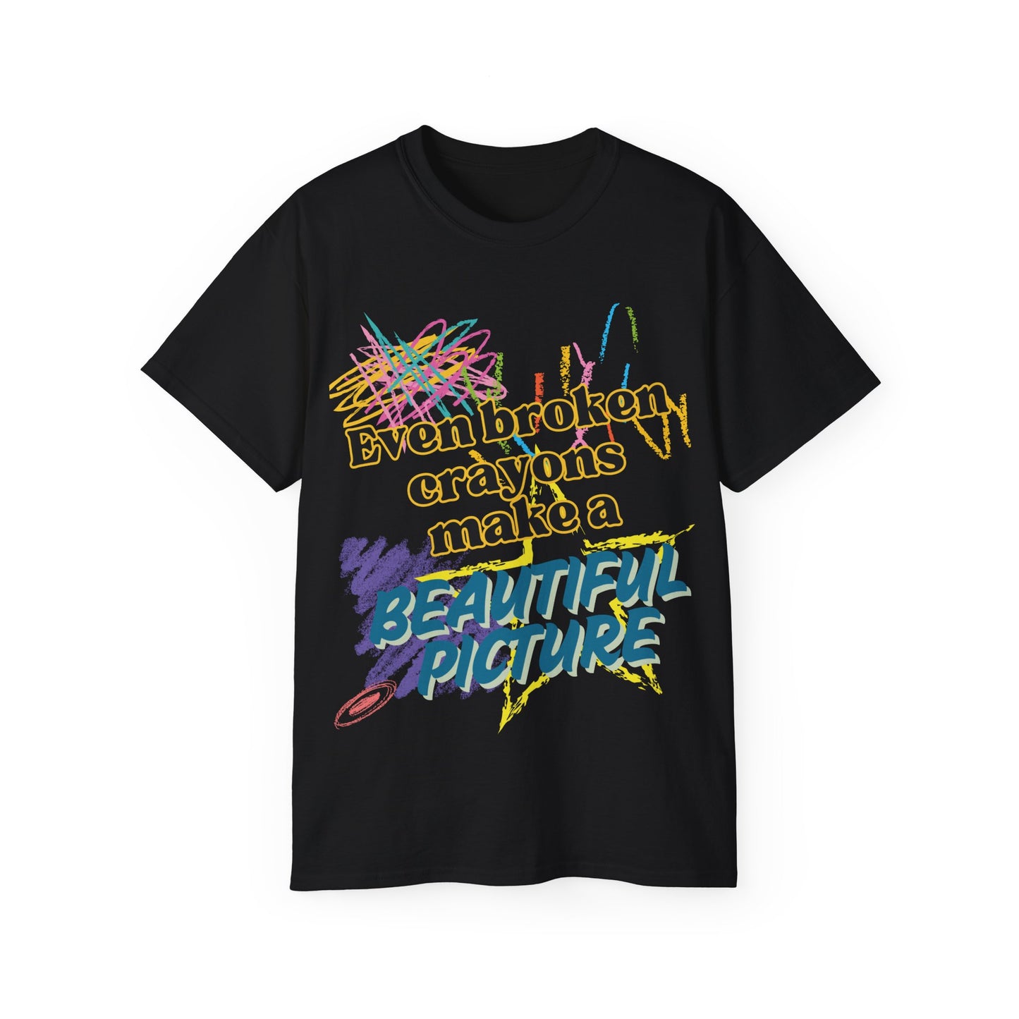 Even Broken Crayons Make a Beautiful Picture Tee - Unisex Ultra Cotton T-Shirt